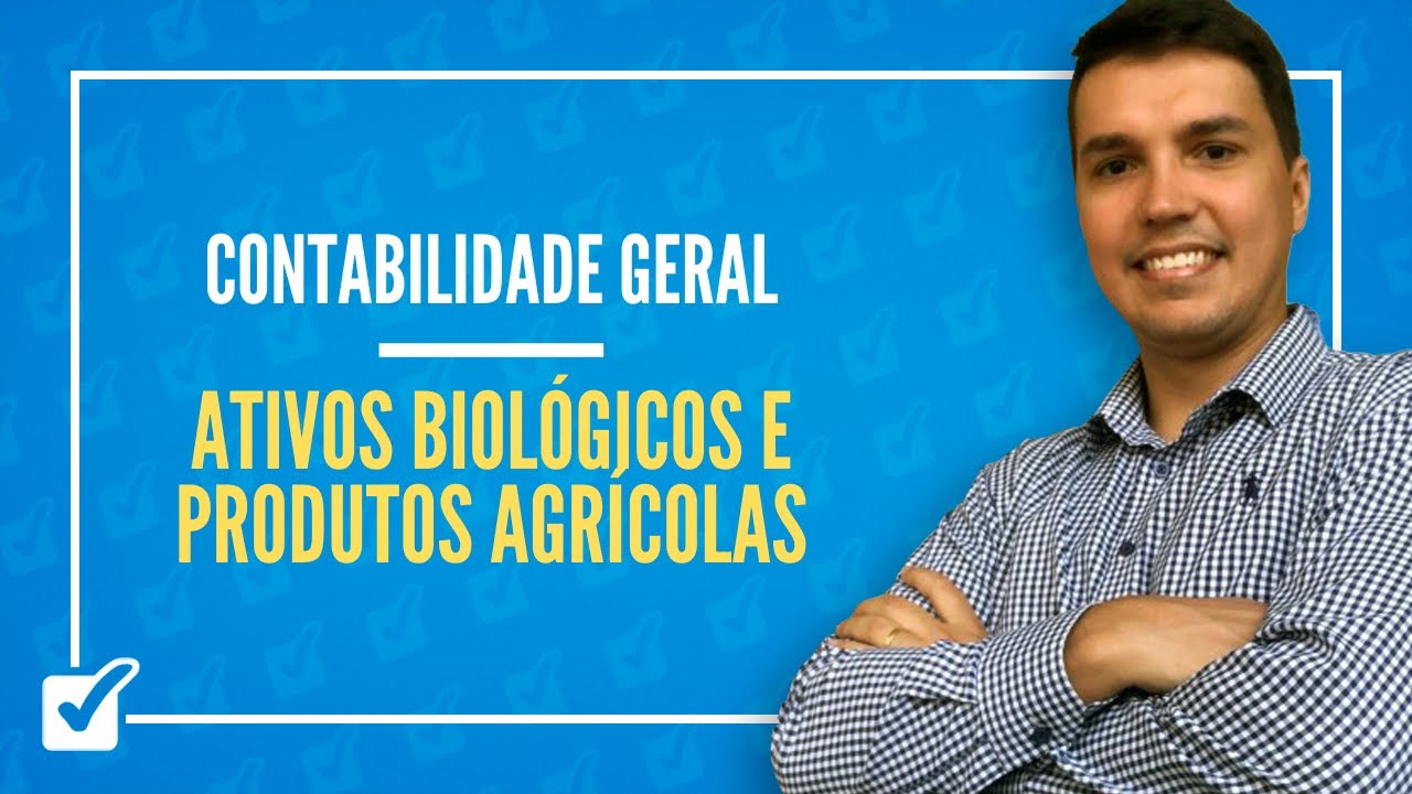 08.12. Aula de Ativos biol&oacute;gicos e produtos agr&iacute;colas (Contabilidade Geral)