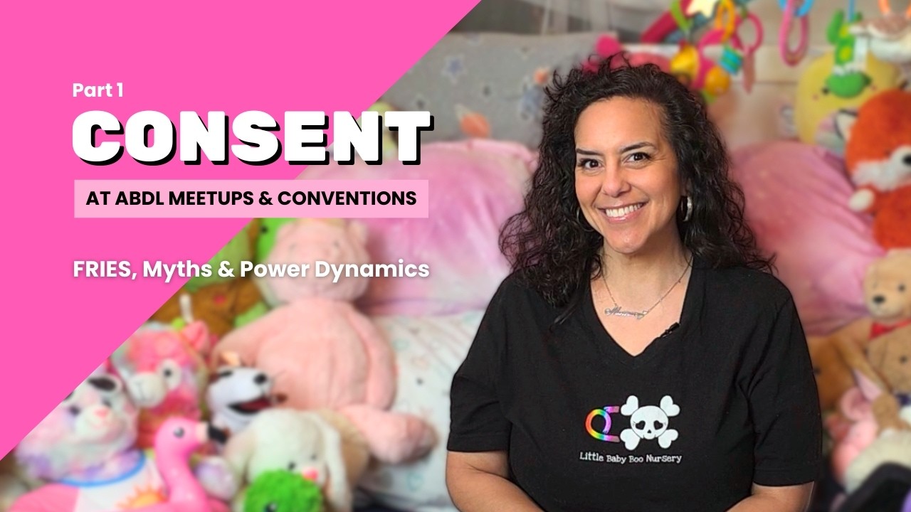 Consent at ABDL Conventions & Meetups: FRIES, Myths & Power Dynamics (Part 1)