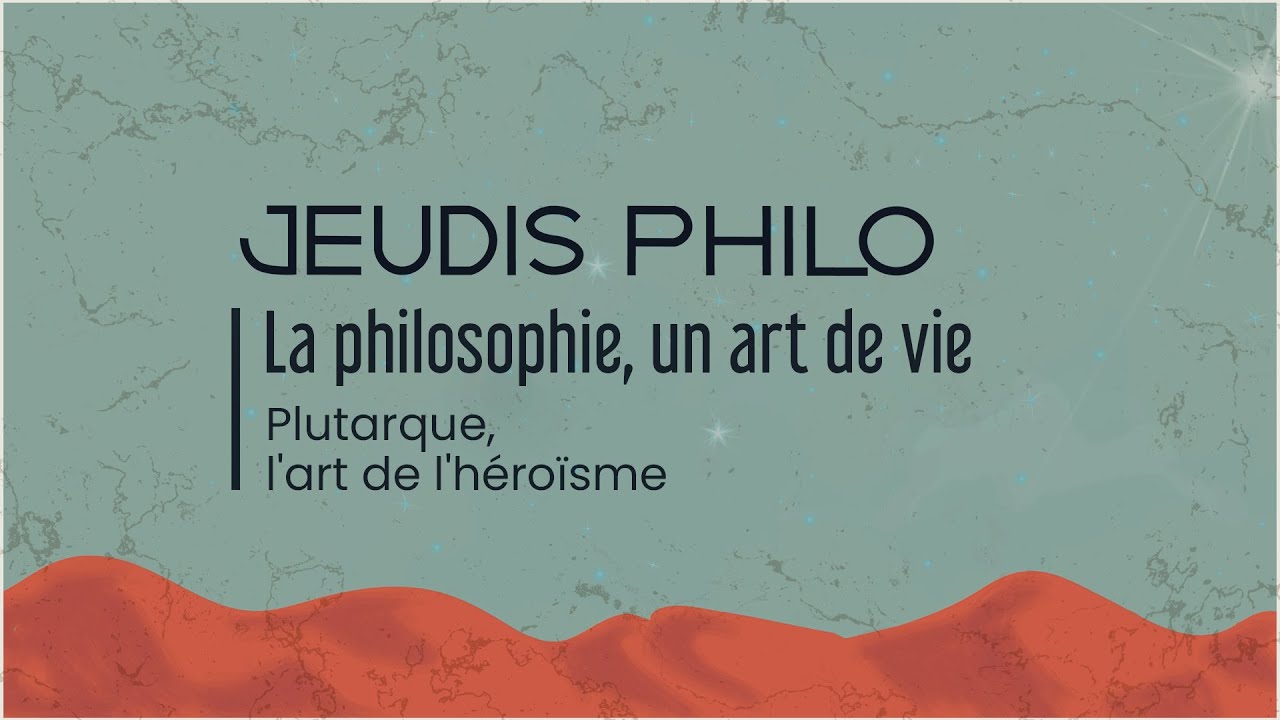 La philosophie, un art de vie - Plutarque, l’art de l’héroïsme - Jeudis Philo