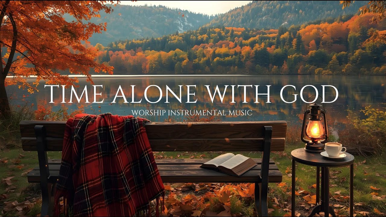 Time Alone With God: Soaking Worship Instrumental | Peaceful Prayer, Healing & Stress Relief