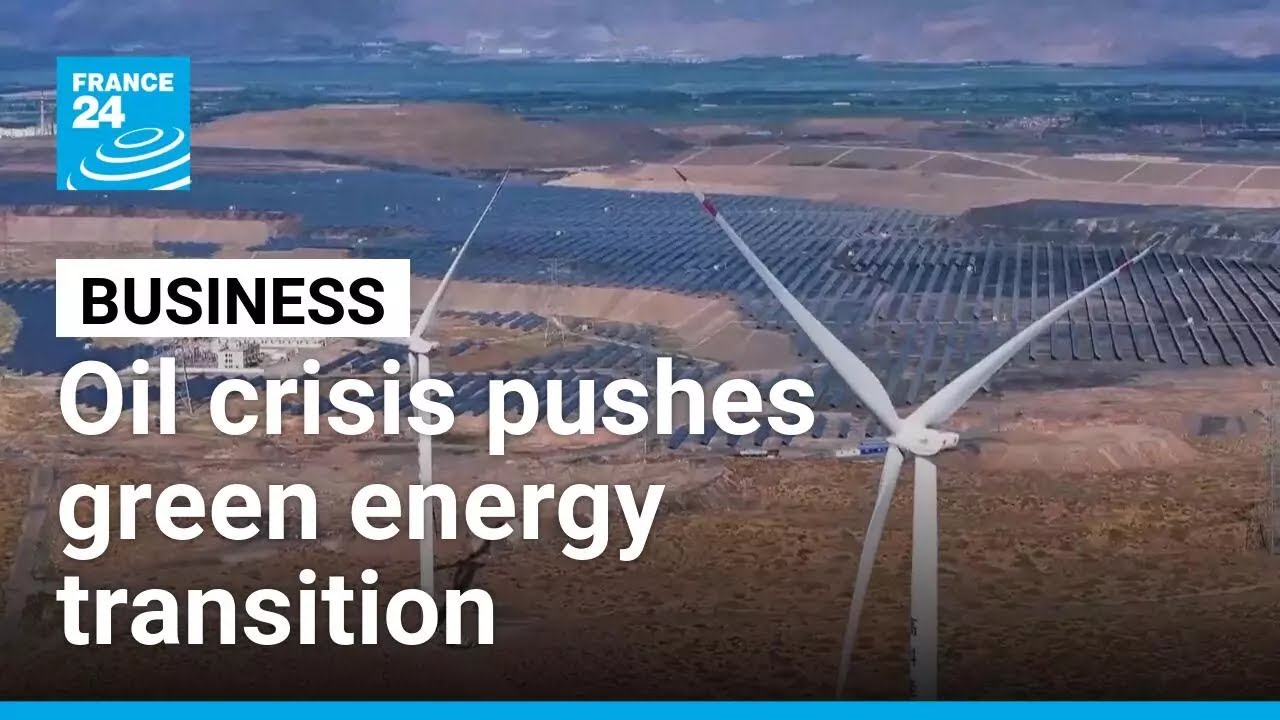 Oil supply shock hardens energy transition resolve &ndash; for some &bull; FRANCE 24 English
