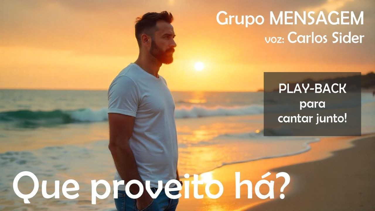 Que proveito há - Grupo Mensagem - PLAYBACK PARA CANTAR JUNTO