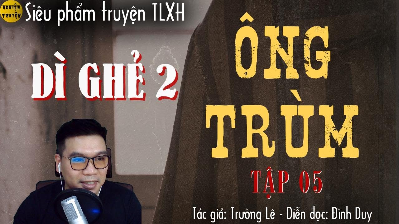 [Tập 05] - ÔNG TRÙM(Dì Ghẻ 2) - Tác giả Trường Lê | Truyện tâm lý xã hội | Đình Duy đọc rất hay