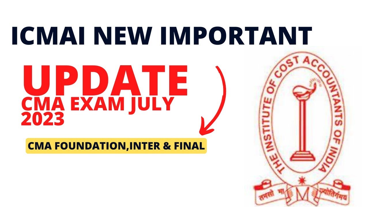 ICMAI New Important Announcement | CMA Exam July 2023 | GOOD News | CMA Foundation, Inter & Final