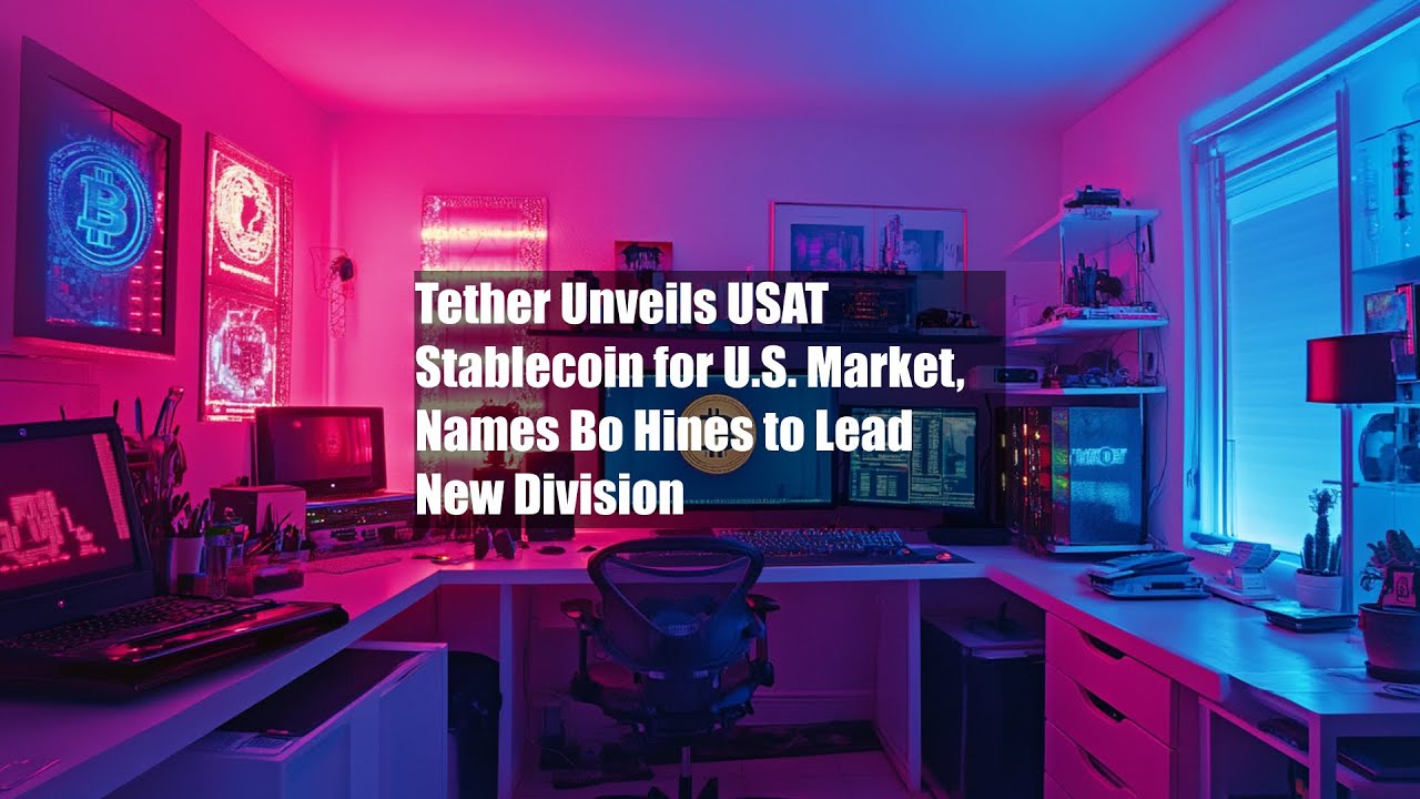 Tether Unveils USAT Stablecoin for U.S. Market, Names Bo Hines to Lead New Division