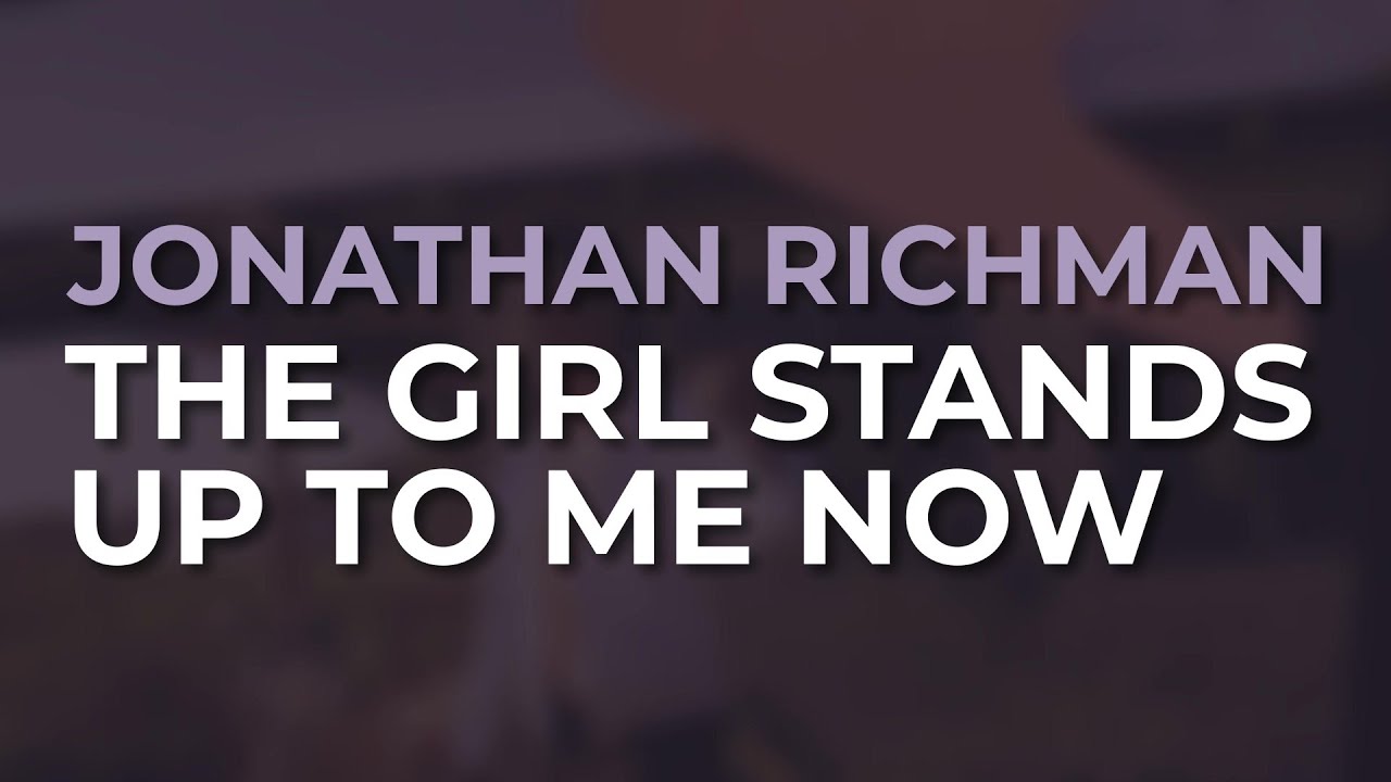 Jonathan Richman - The Girl Stands Up To Me Now (Official Audio)