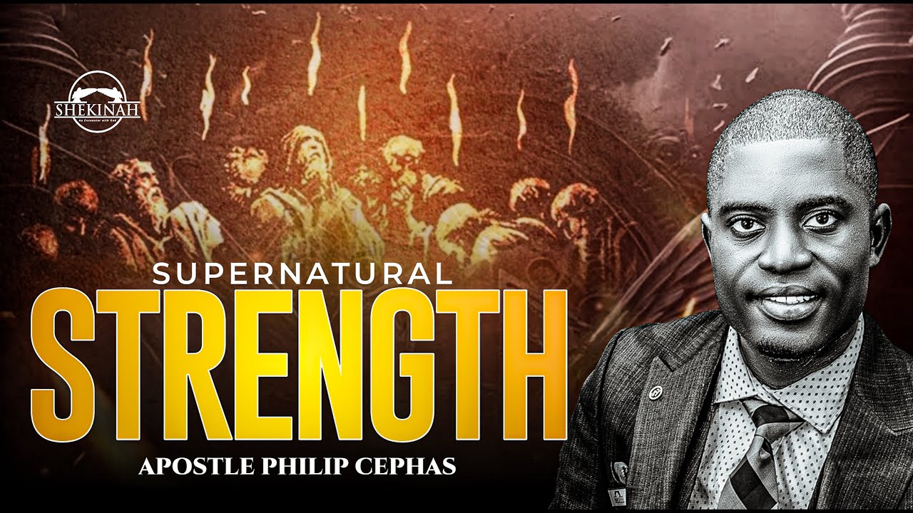 SUPERNATURAL STRENGTH - THE SHEKINAH EXPERIENCE WITH APOSTLE PHILIP CEPHAS