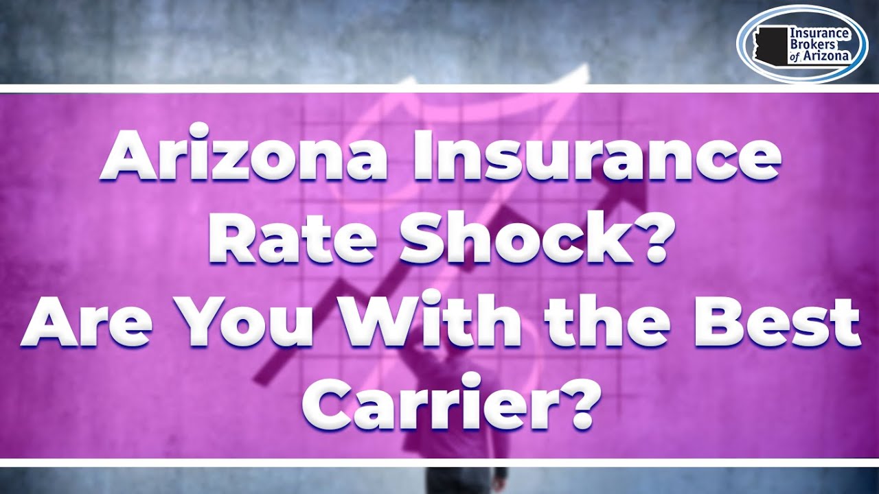 Arizona Insurance Rate Shock? Are You With the Best Carrier?