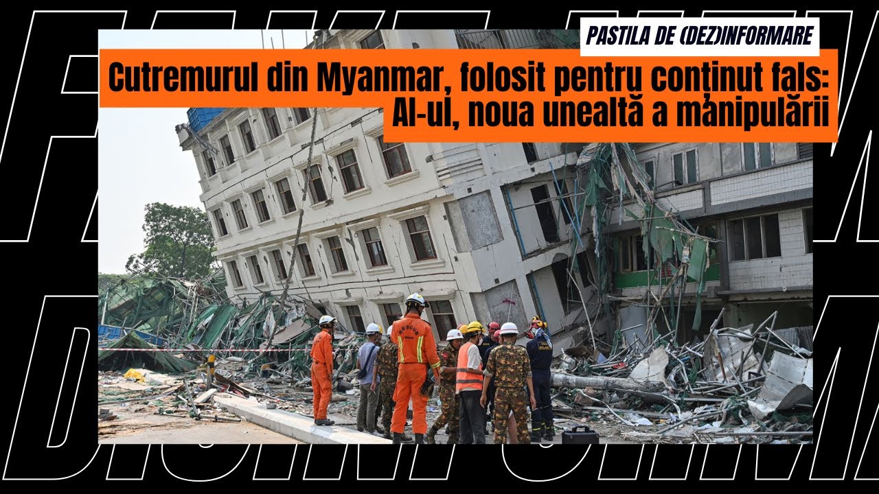 Cutremurul din Myanmar, folosit pentru conținut fals: AI-ul, noua unealtă a manipulării