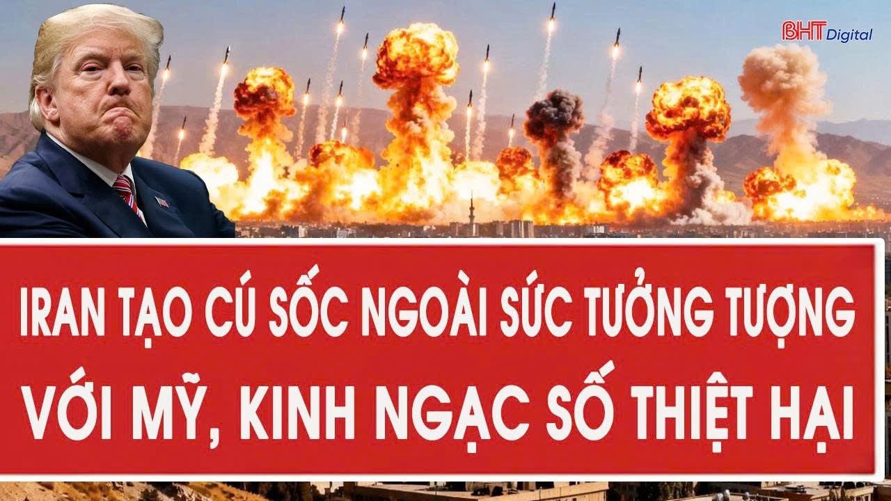 Trực tiếp: Iran tạo cú sốc ngoài sức tưởng tượng với Mỹ, kinh ngạc số thiệt hại