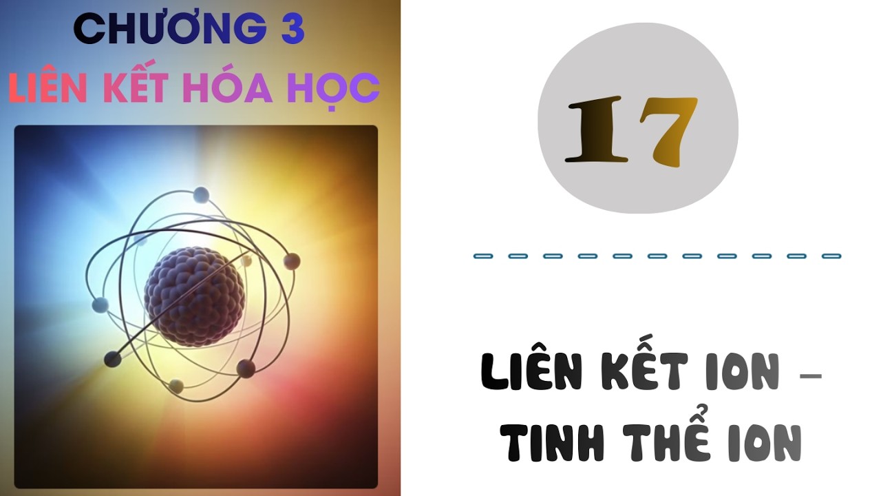 Hóa 10 |Chương 3| Bài 17: LIÊN KẾT ION – TINH THỂ ION