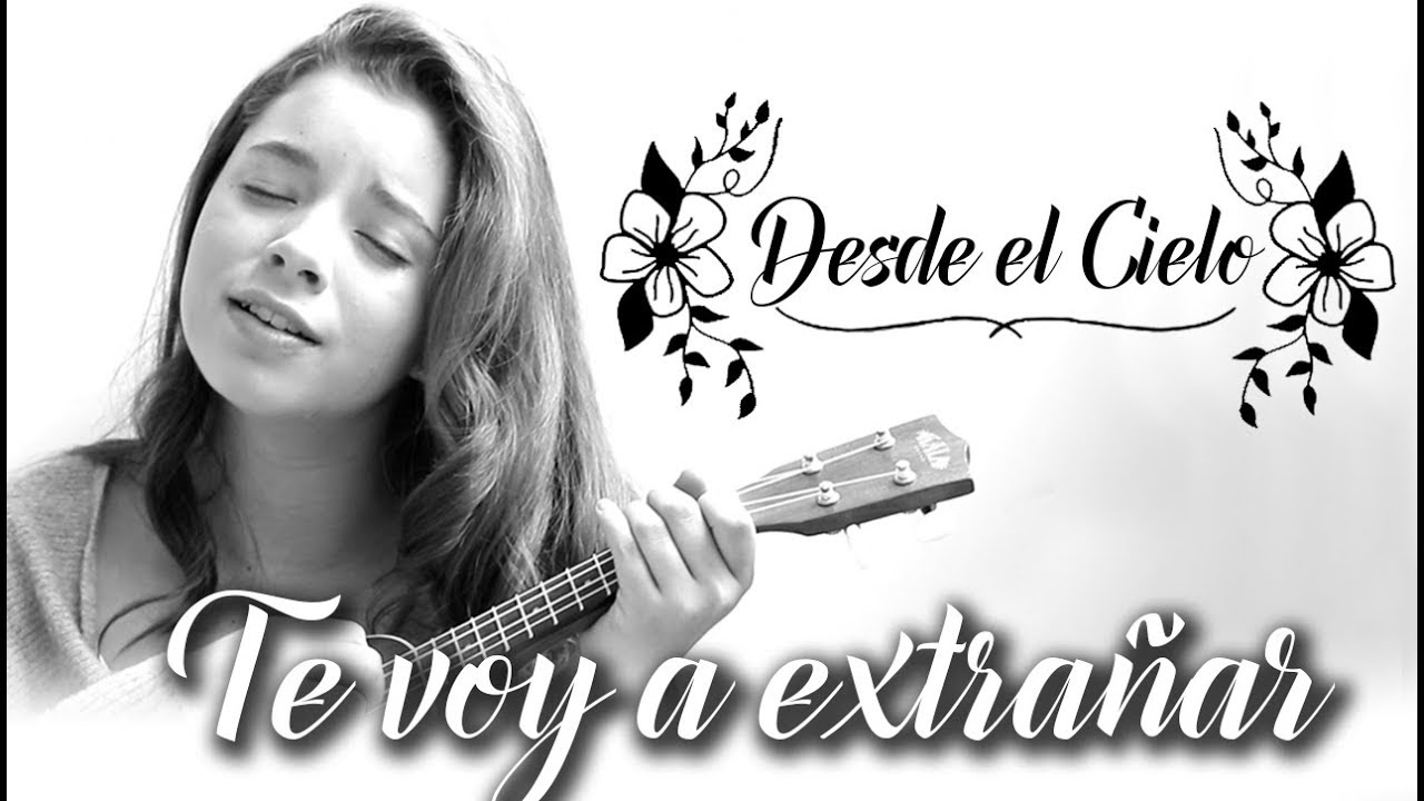 DESDE EL CIELO / TE VOY A EXTRA&Ntilde;AR