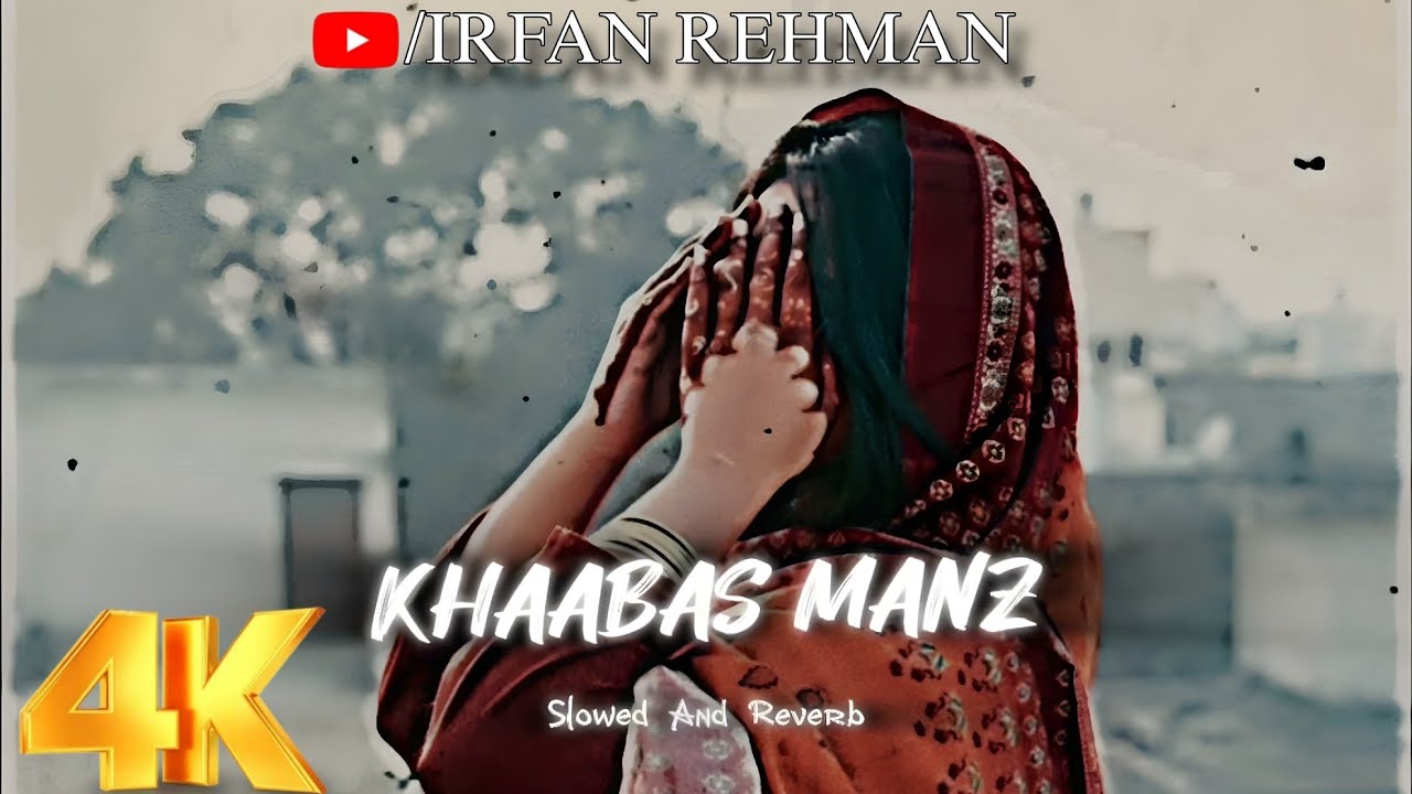 Khaabas Manz (Slowed + Reverb) | Syed Ifam | Irfan Rehman
