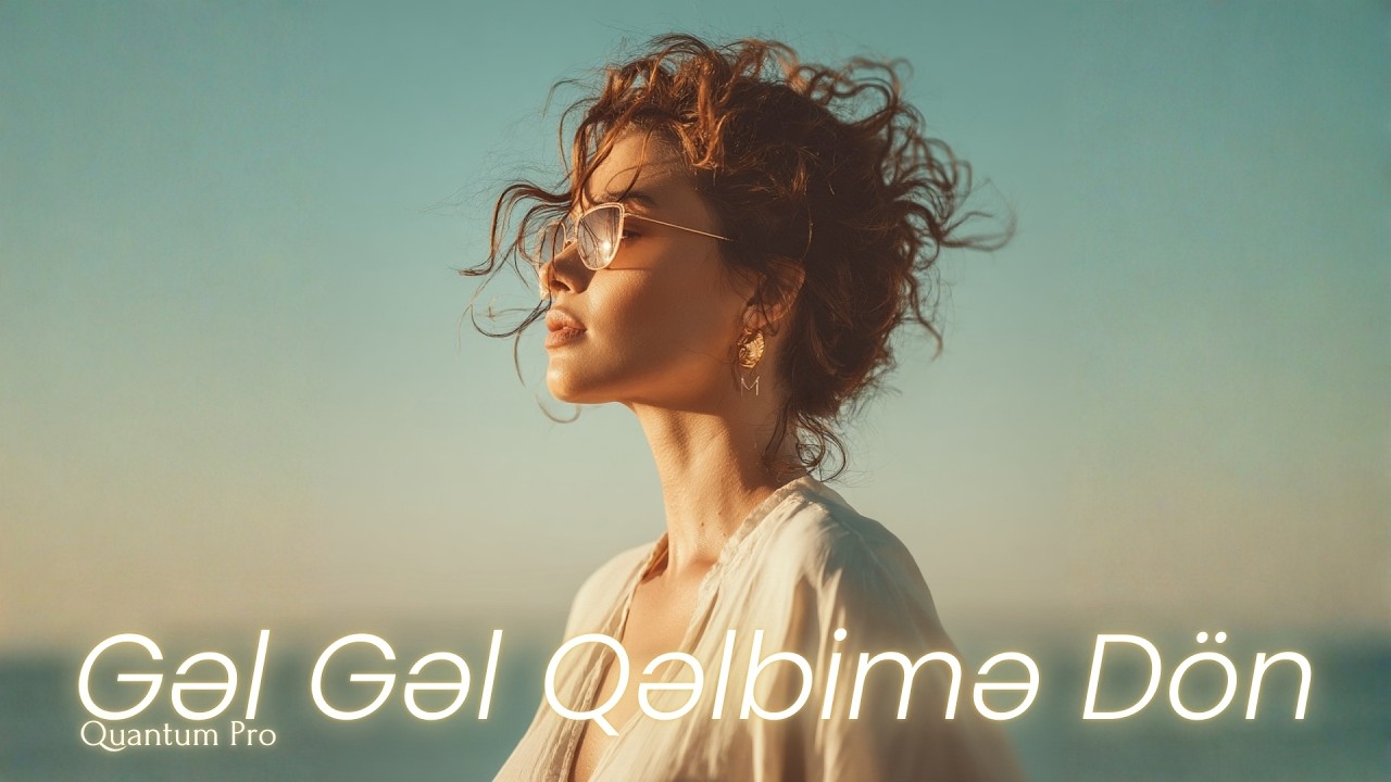 Quantum Pro - Gəl Gəl Qəlbimə Dön