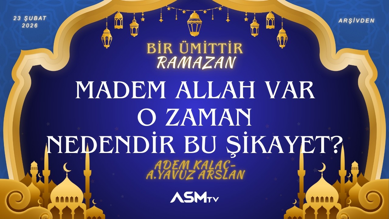 5. GÜN 23 ŞUBAT PAZARTESİ | BİR ÜMİTTİR RAMAZAN | ÂDEM KALAÇ | A.YAVUZ ARSLAN | MADEM ALLAH VAR...
