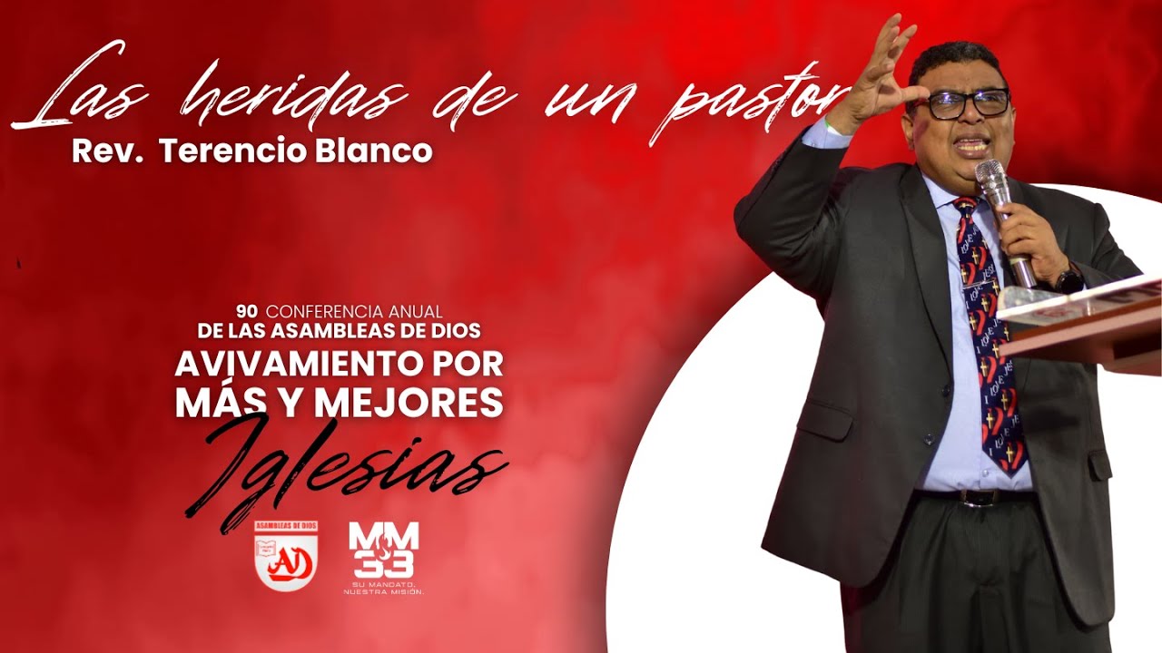 LAS HERIDAS DE UN PASTOR  - Rev. Terencio Blanco | 90 Conferencia Anual de las Asambleas de Dios