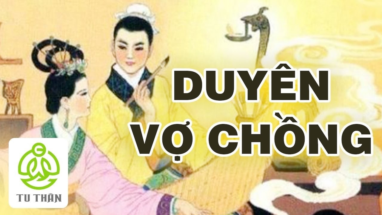Duyên Vợ Chồng - Tu Trăm Năm Mới Có, Cổ Nhân Coi Trọng Như Thế Nào? | TU THÂN