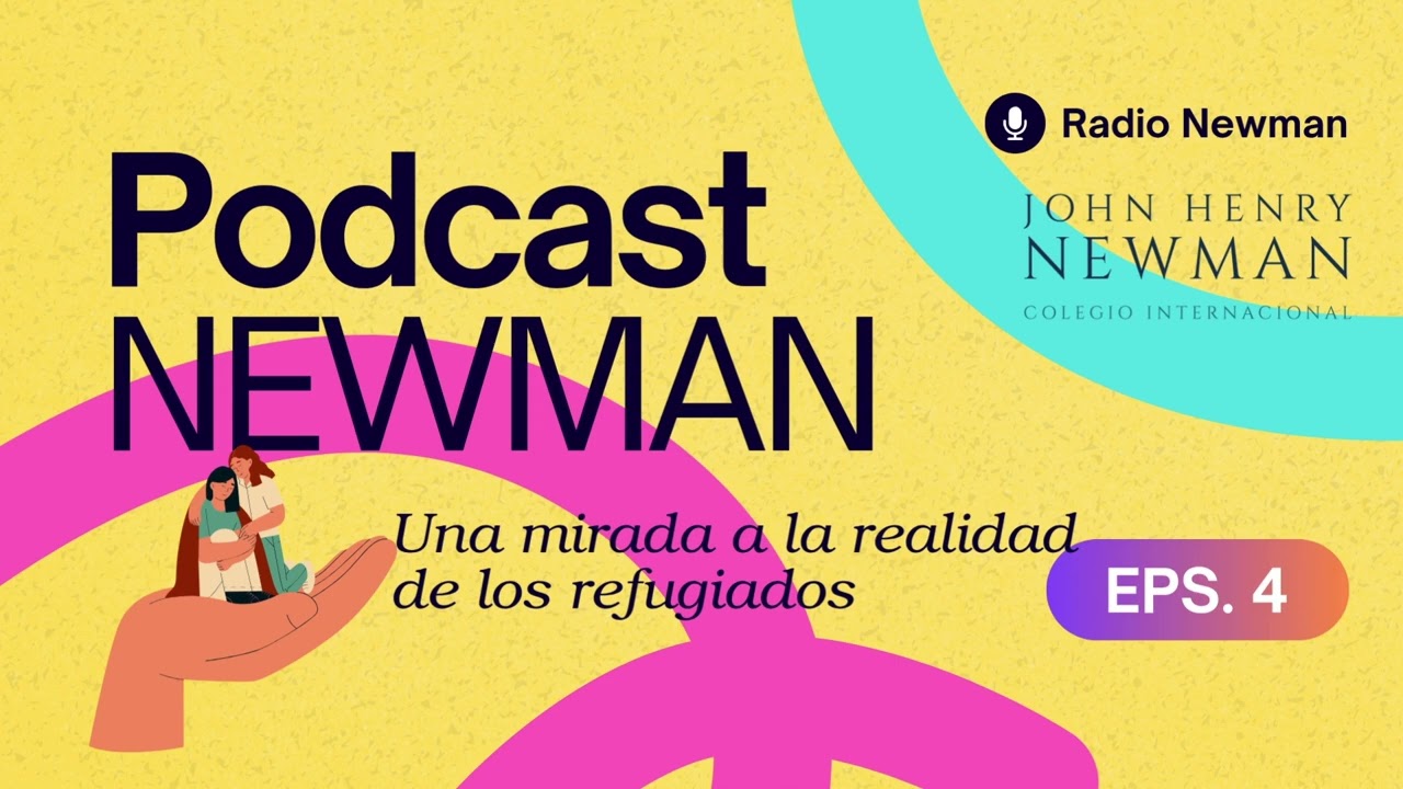 Ep. 4 Una mirada a la realidad de los refugiados | Colegio Internacional J.H. Newman