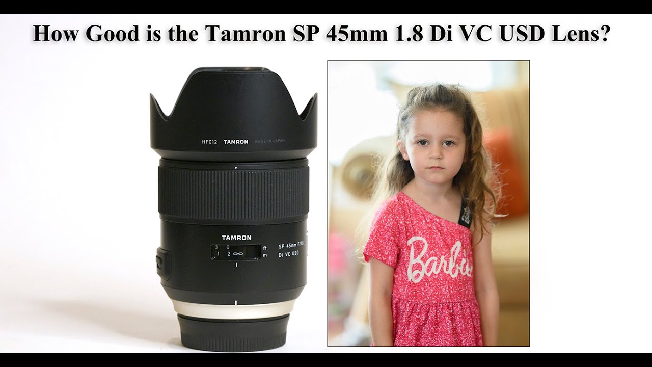 How Good is the Tamron SP 45mm 1.8 Di VC USD Lens?