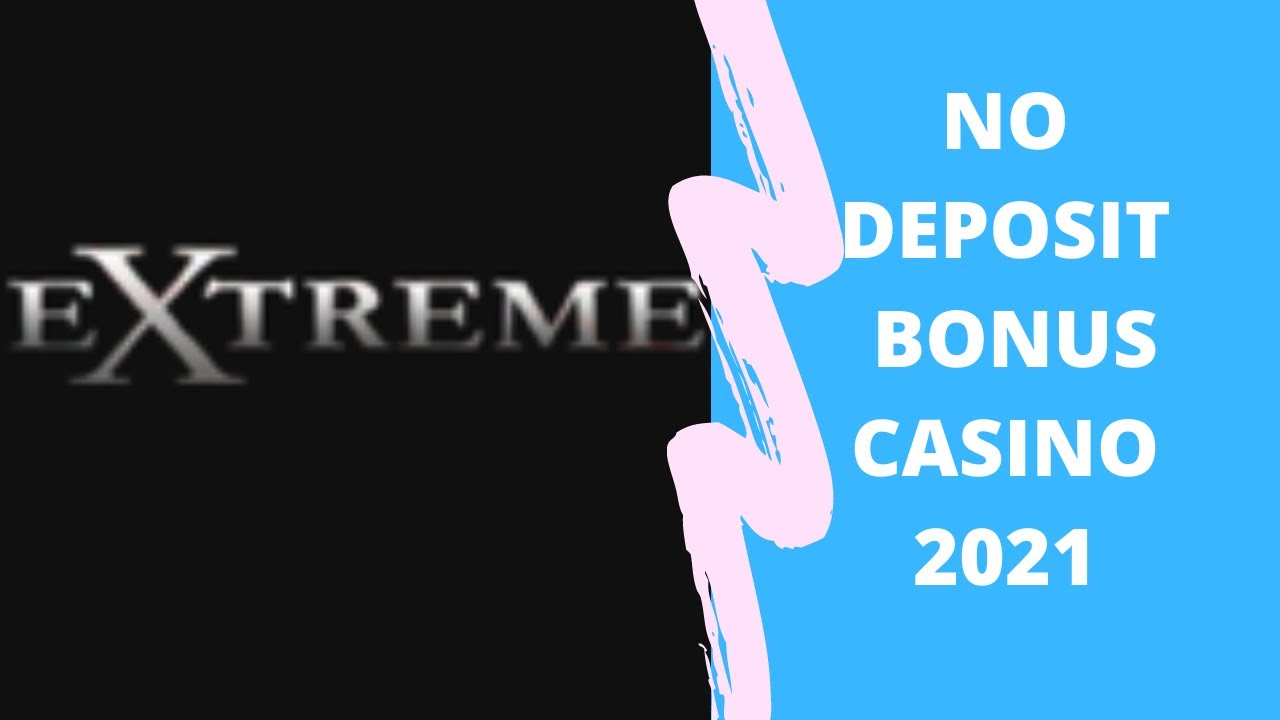 No Deposit Bonus Casino 2021 | Casino Extreme