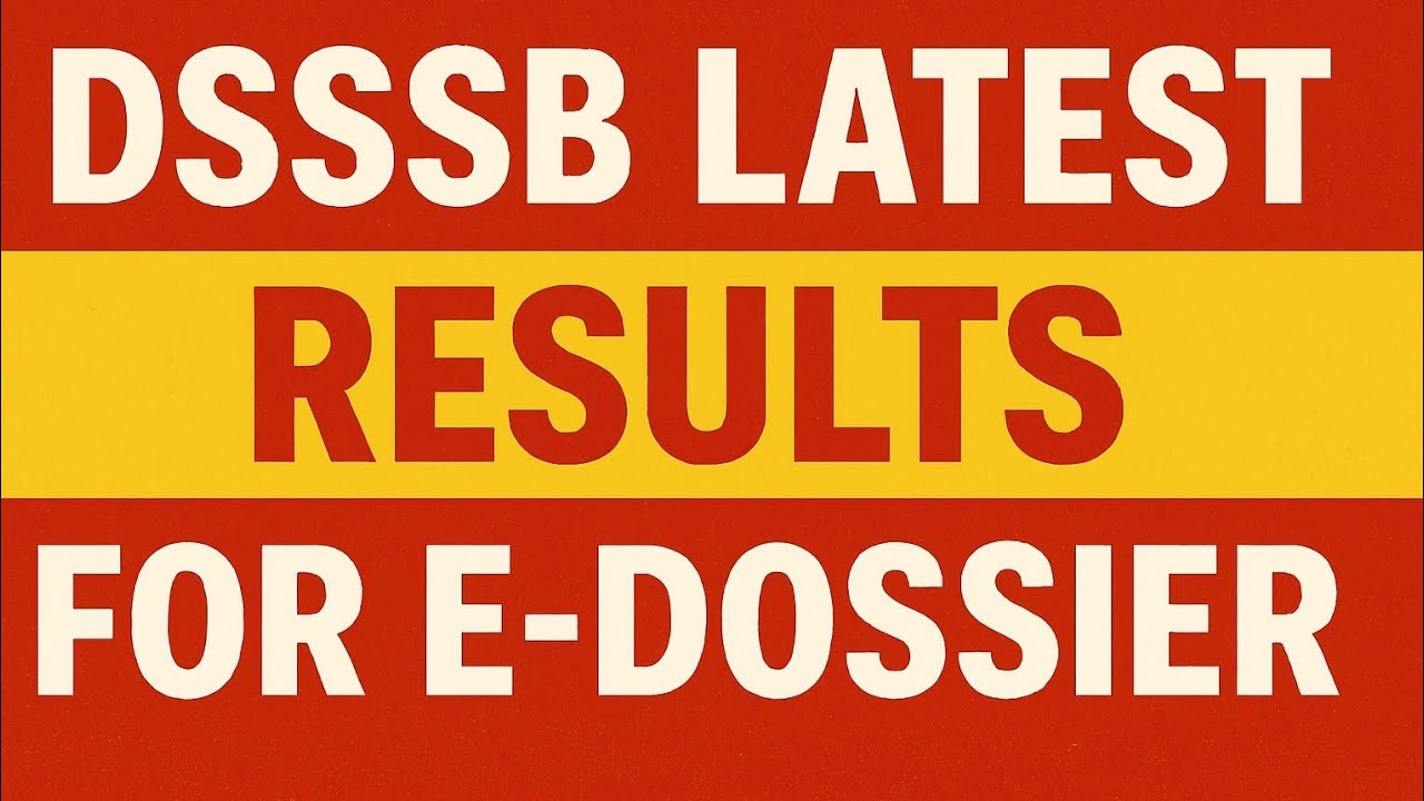 DSSSB LATEST RESULTS FOR E DOSSIER