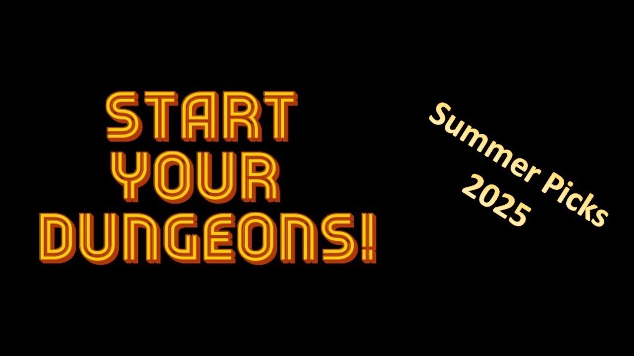 Start Your Dungeons: Summer Picks 2025