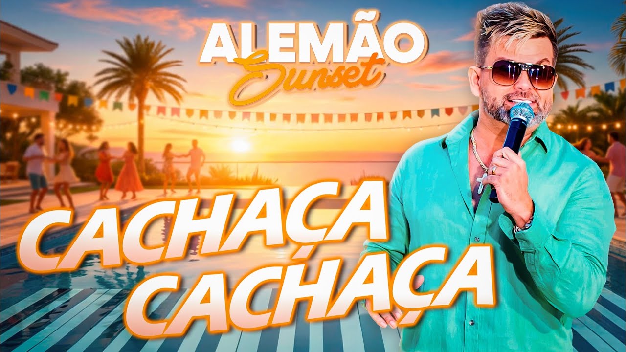 CACHAÇA CACHAÇA - Alemão Do Forró Sunset 2026