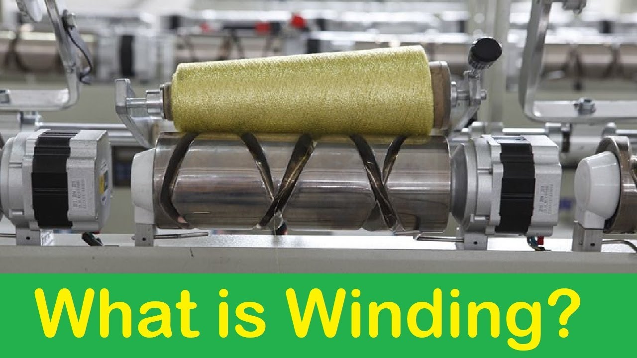What is Winding? Objective and Requirement of Winding Process.