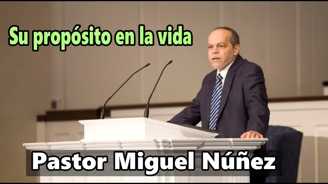 Tu Propósito en la Vida - Pastor Miguel Núñez