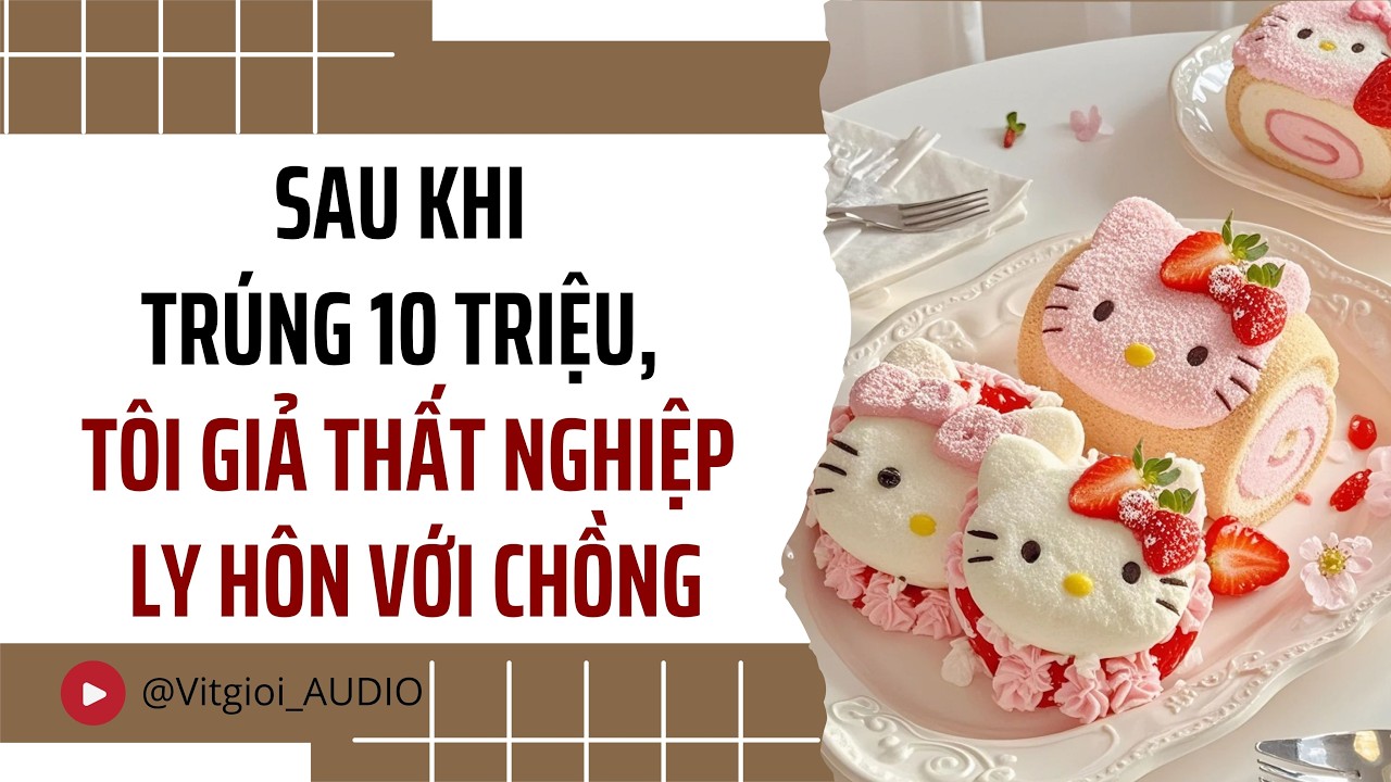 SAU KHI TRÚNG 10 TRIỆU, TÔI GIẢ THẤT NGHIỆP LY HÔN VỚI CHỒNG | VỊT GIỜI AUDIO #audio