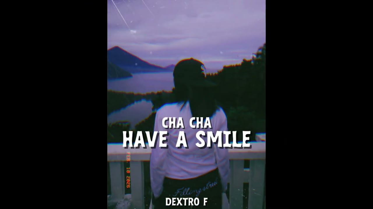 CHA CHA HAVE A SMILE - ( DEXTRO F REMIX )