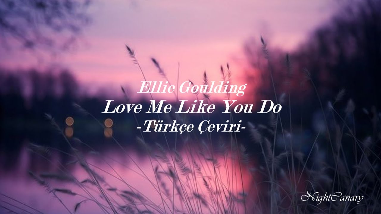 Ellie Goulding - Love Me Like You Do [Türkçe Çeviri] + Lyrics in Descr.