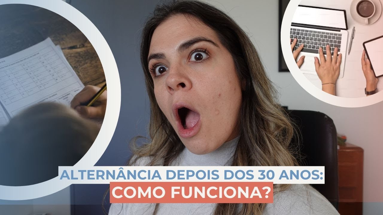 ALTERNÂNCIA DEPOIS DOS 30 ANOS: Como funciona?