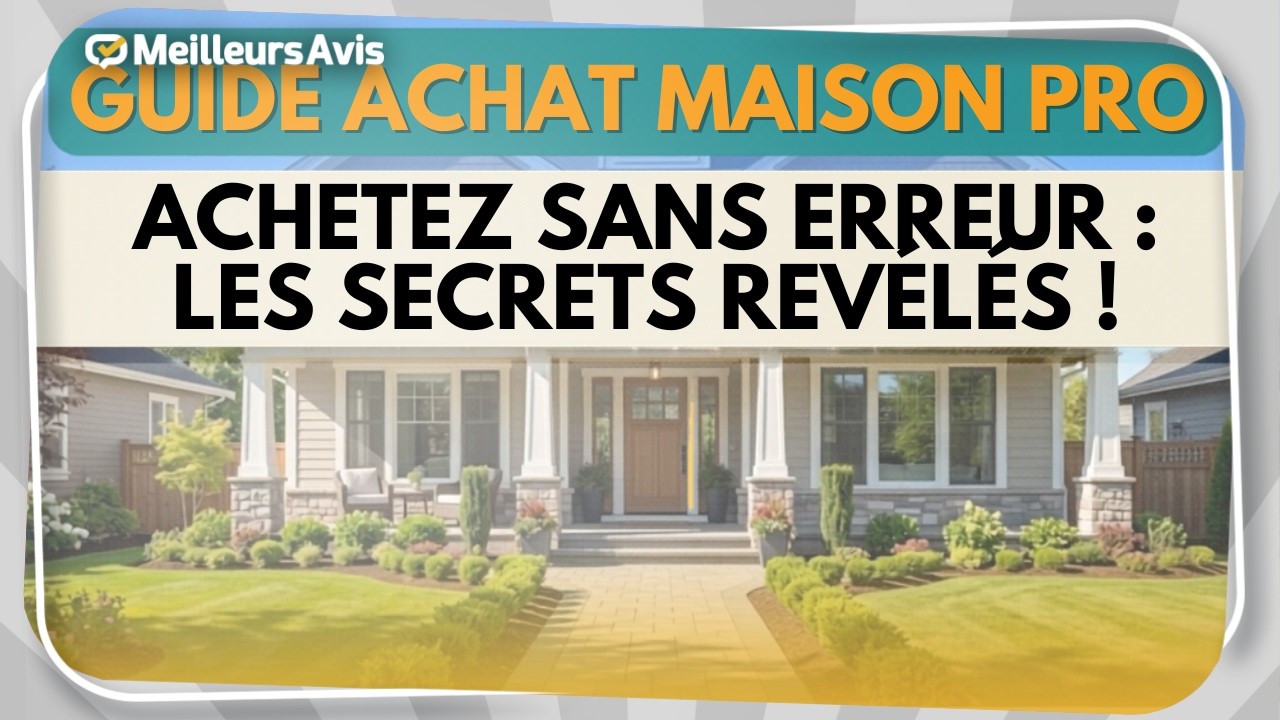 Immobilier : secrets essentiels avant d&rsquo;acheter votre maison id&eacute;ale