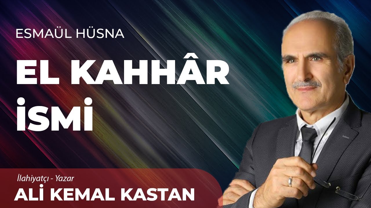 El Kahhâr İsmi - Ali Kemal Kastan | Esmaül Hüsna ile Maddi ve Manevi Gelişim - 17
