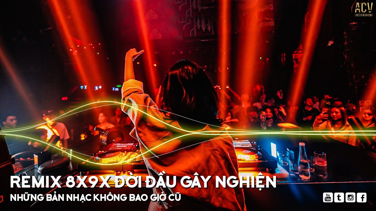 Nhạc Trẻ Remix 8x 9x Đầu Đời G&acirc;y Nghiện Hiện Nay - LK Nhạc Trẻ Remix 8x 9x Hay Bất Hủ