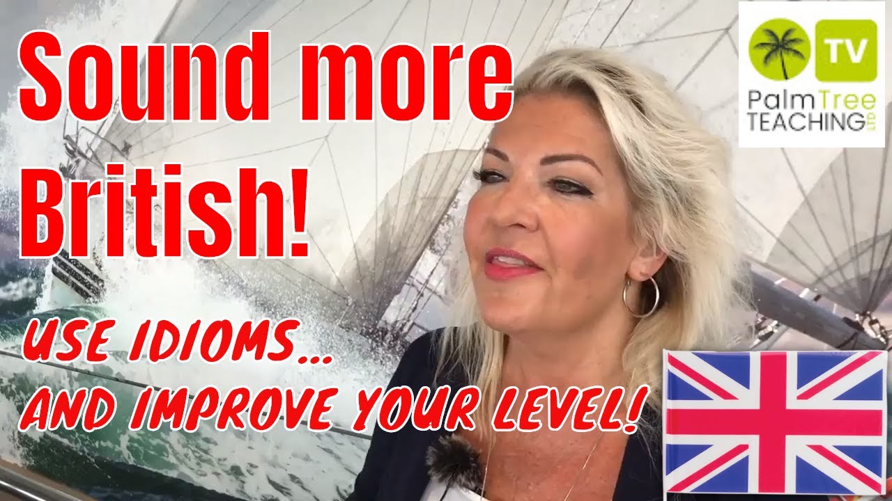 British Idioms and Phrases │MAKE YOU SOUND MORE BRITISH!
