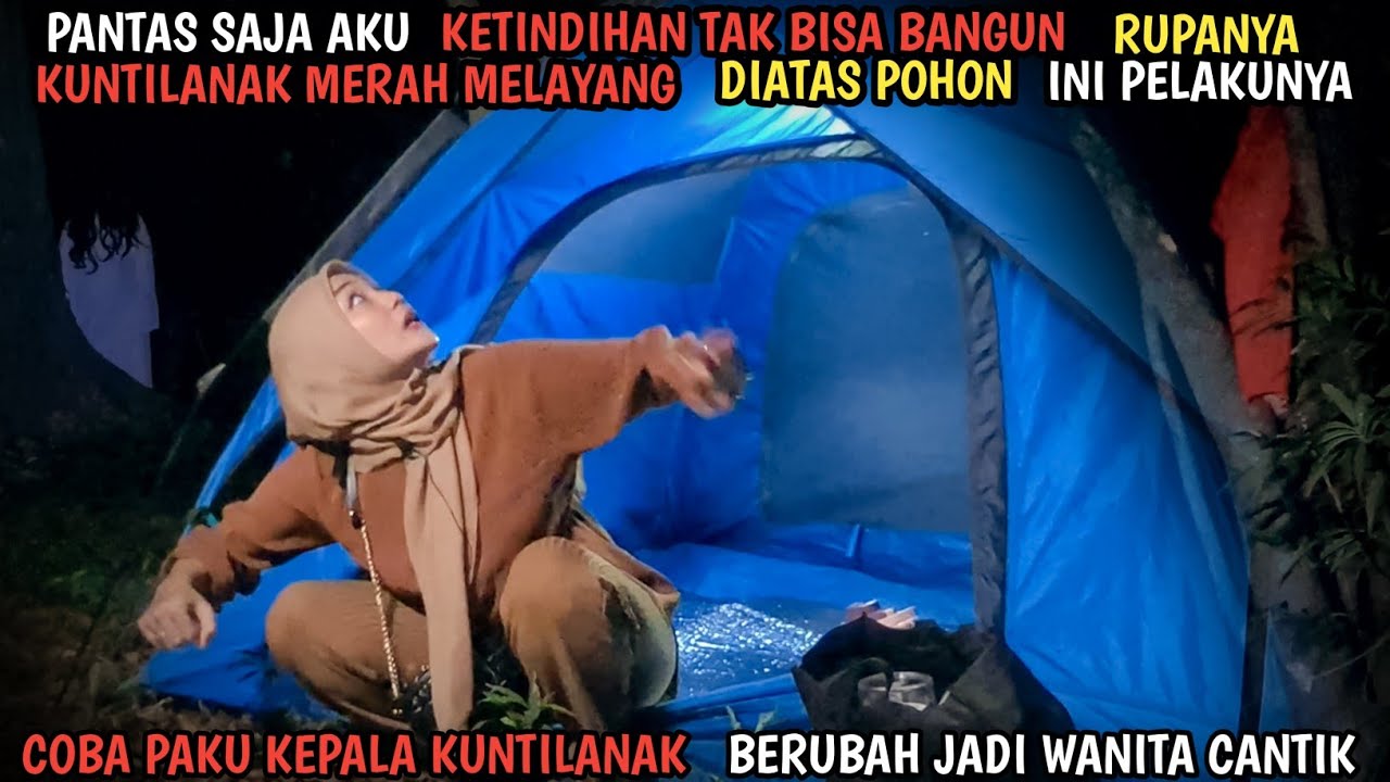 CAMPING HORROR : NEKAT PAKU KEPALA KUNTILANAK DIA BERUBAH JADI WANITA CANTIK ‼️  DIATAS POHON