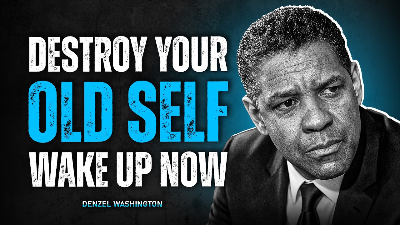 Destroy Your Old Self | 3 Habits That Will Change Your Life Forever | Denzel Washington