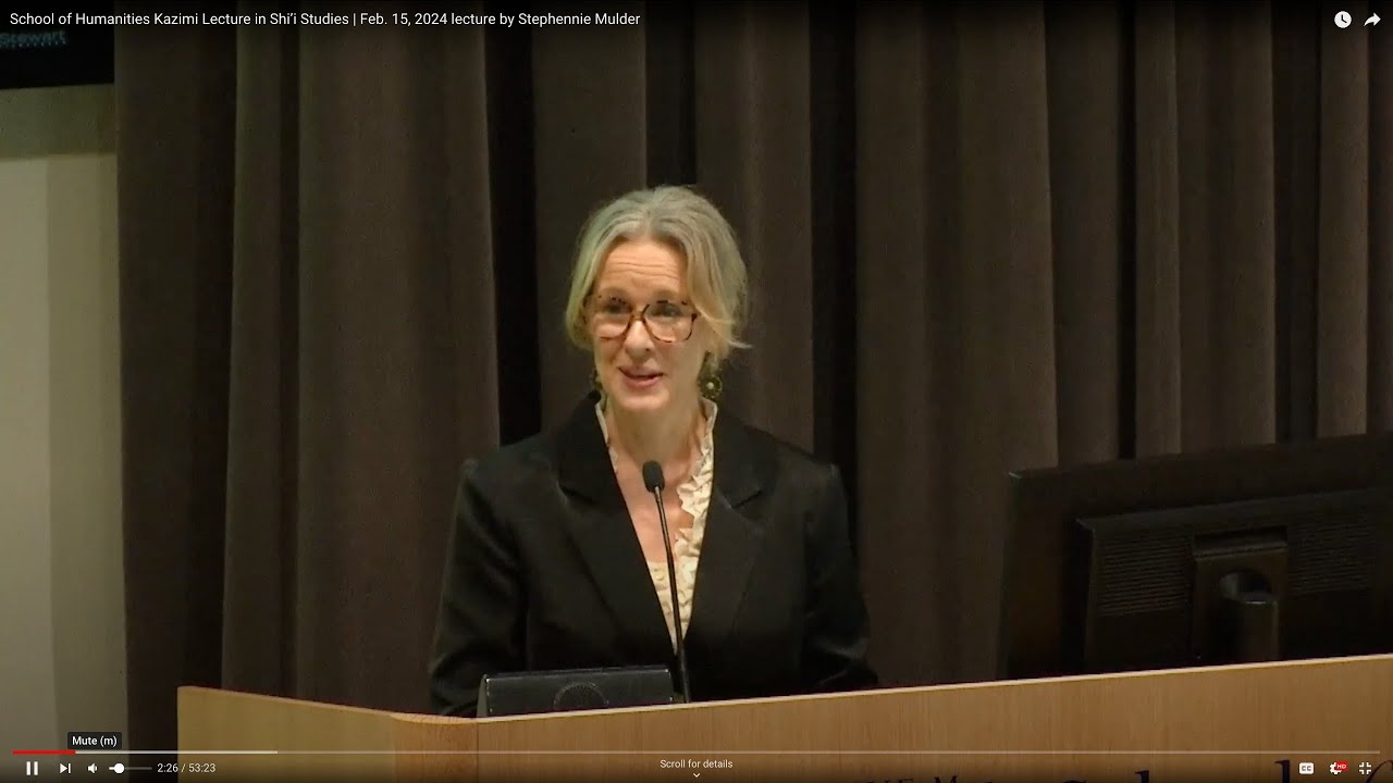 School of Humanities Kazimi Lecture in Shi’i Studies | Feb. 15, 2024 lecture by Stephennie Mulder