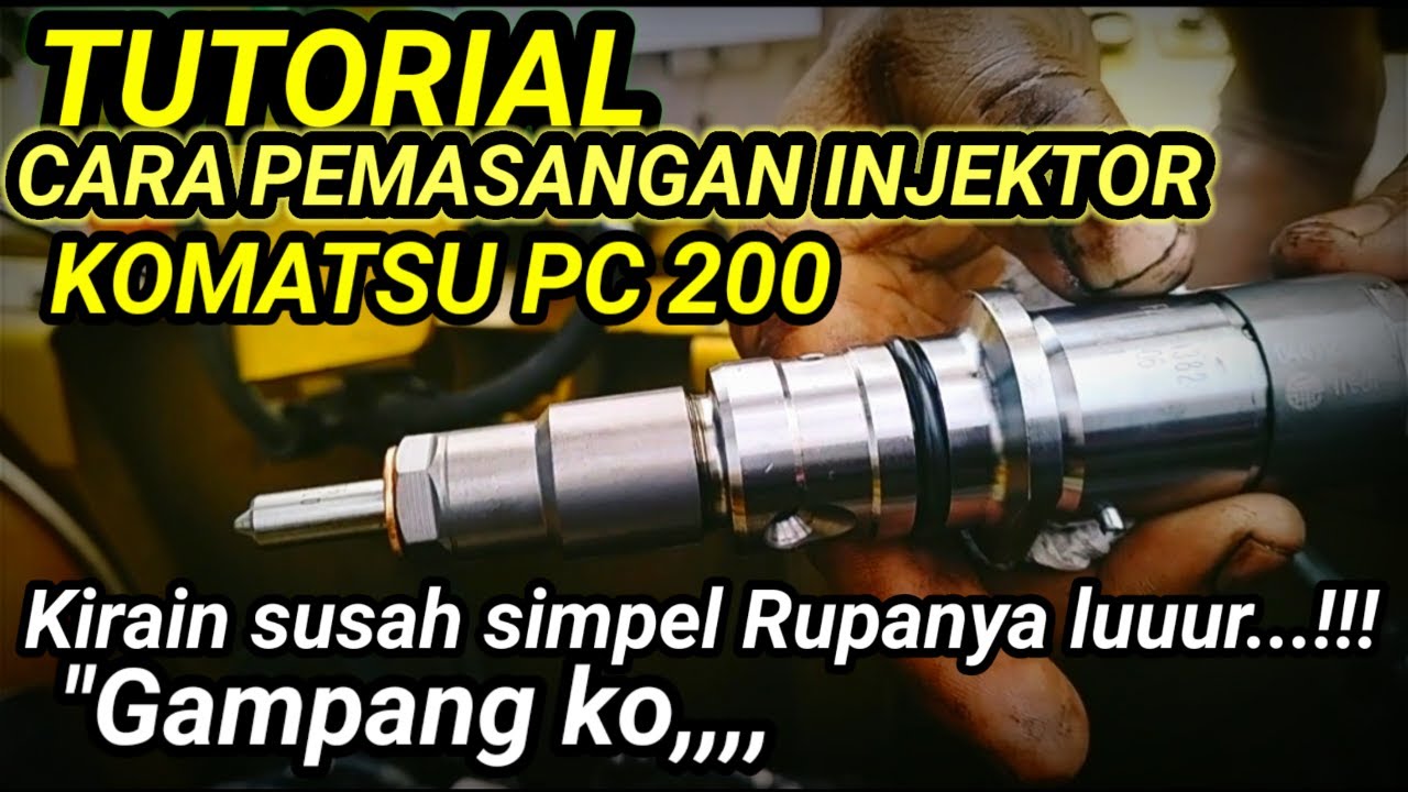 TUTORIAL CARA PEMASANGAN INJEKTOR EXCAVATOR KOMATSU PC 200