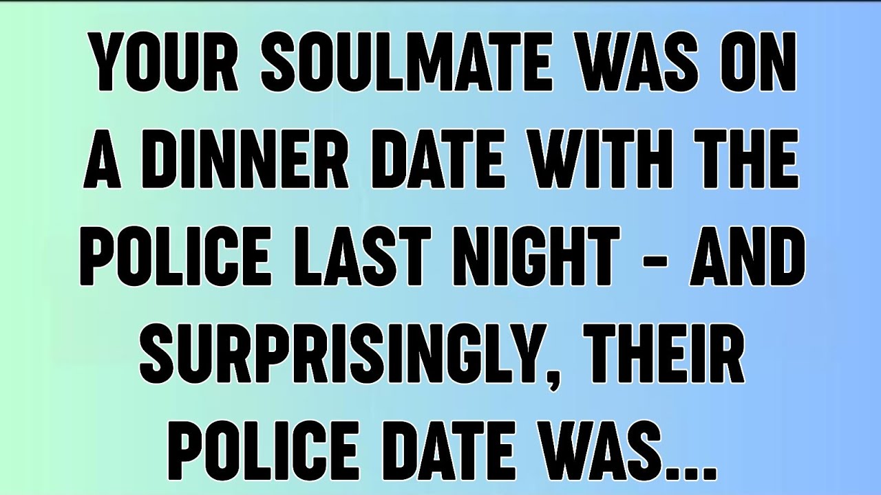 📜YOUR SOULMATE WAS ON A DINNER DATE WITH THE POLICE LAST NIGHT – AND SURPRISINGLY, THEIR POLICE...