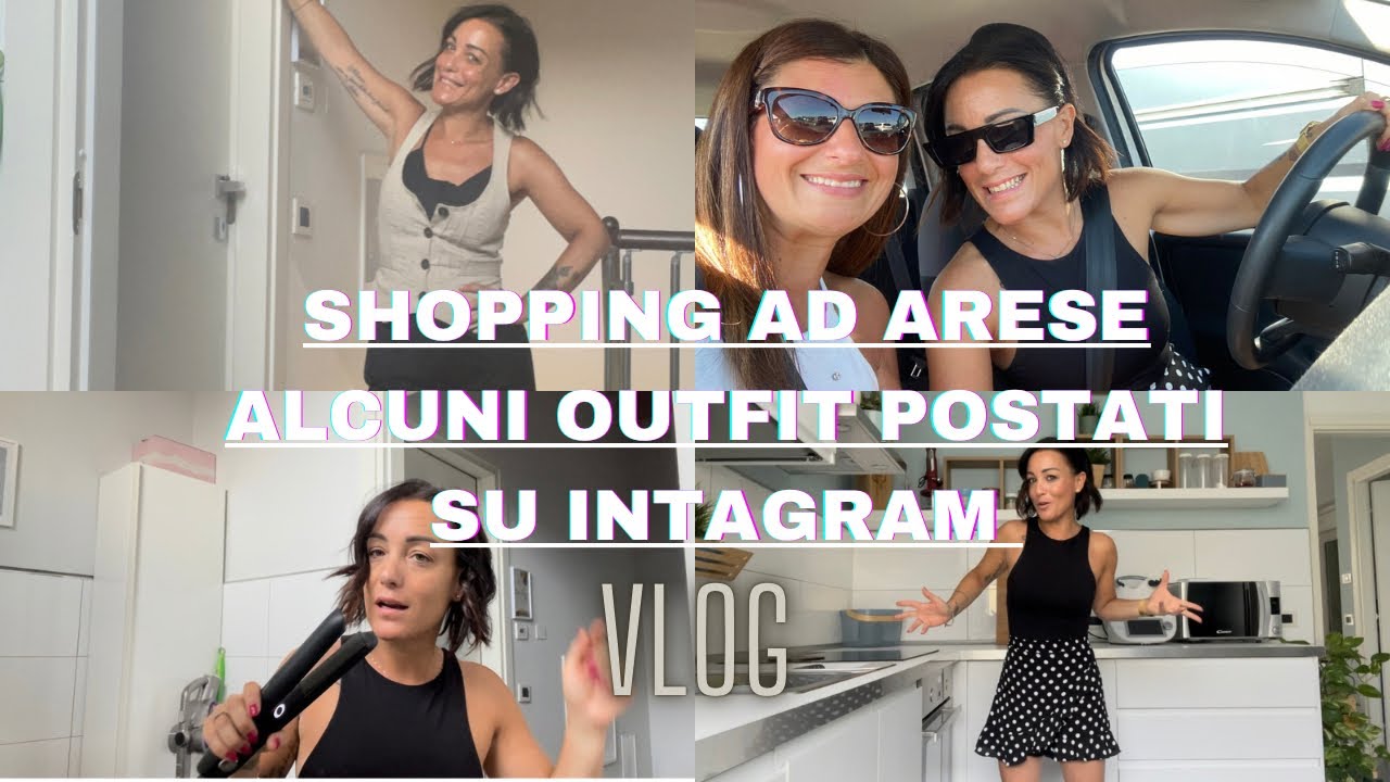 VLOG Si va ad ARESE. Vi mostro tutti i miei outfit postati su INSTAGRAM in questi mesi estivi