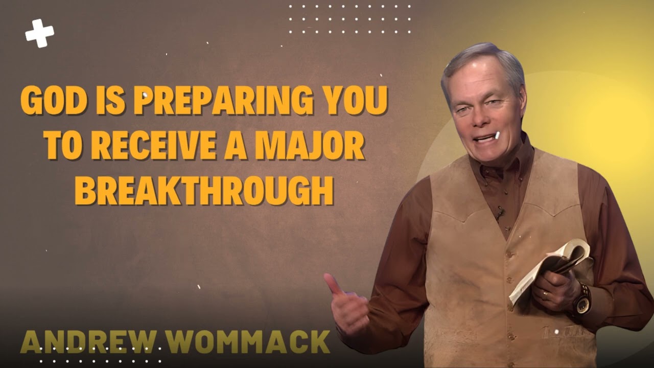 God Is Preparing You to Receive A Major Breakthrough - Andrew Wommack Ministries