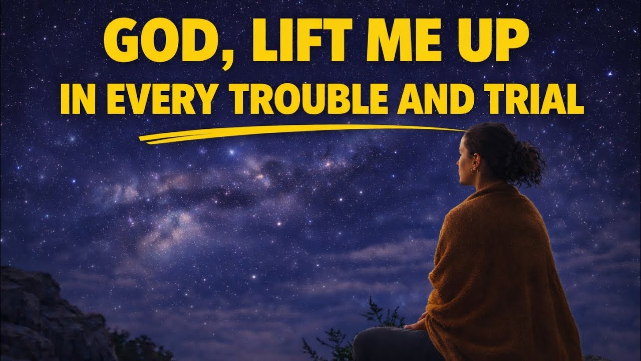 God, Lift Me Up in Every Trouble and Trial | Morning Daily Prayer