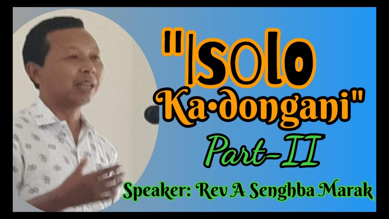 Isolo Ka•dongani, Part-II // Garo Sermon // Rev A Senghba Marak //