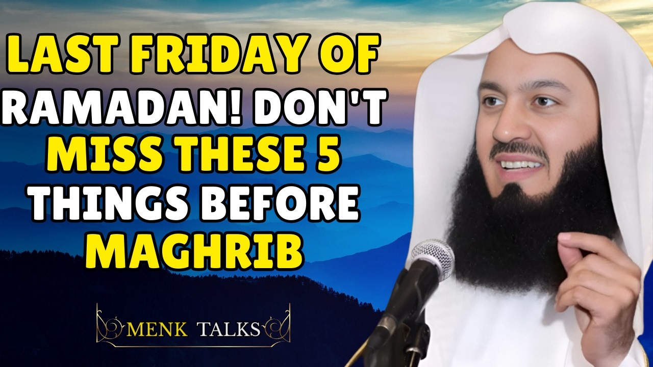 Last Friday of Ramadan! Don’t Miss These 5 Things Before Maghrib#muftimenk