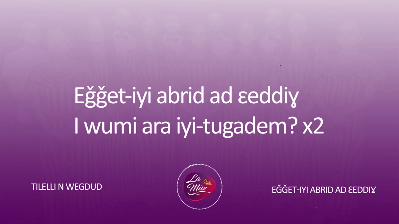 Karaoké #1 Eǧǧet-iyi abrid ad εeddiɣ - Groupe Tilelli n Wegdud