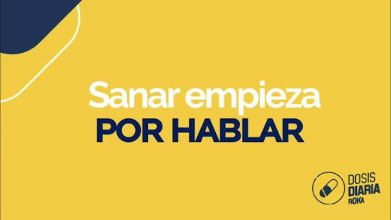 Sanar empieza por hablar - dosis diaria - roka 