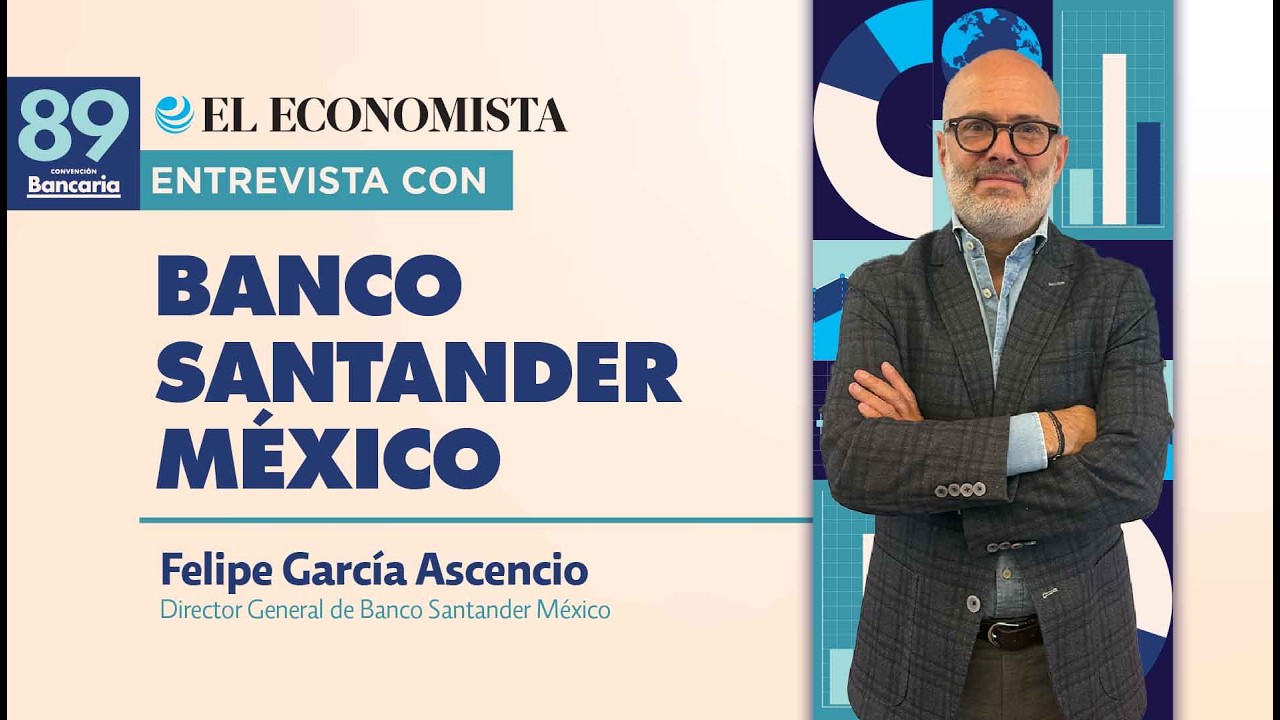 Entrevista con Felipe García Ascencio,Director General de Banco Santander México